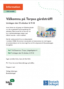 Bild på själva inbjudan med texten: Information i ditt område. Välkomna på Torpas gårdsträff! Lördagen den 12 oktober kl 11–14 Innan hösten är ett grepp om Göteborg bjuder vi in till en gårdsfest med hoppborg, fiskdamm och korvgrillning! Vi bjuder på fika och det finns möjlighet att ställa frågor om vårt hållbarhetsarbete – stort som smått! De första 50 besökarna får en fin tygkasse! I år testar vi något nytt för att fler ska kunna komma när det fungerar att använda. Därför har vi valt att ha två tillfällen på Bostadsbolaget i höst. Var? Vid Boservice i Torpa, Långedsgatan 4 När? Lördagen den 12 oktober, kl 11–14 Ingen anmälan krävs, bara kom dit! PS. Vi tar gärna emot förslag på aktiviteter. Hoppas vi ses där! Vänliga hälsningar, Bostadsbolaget