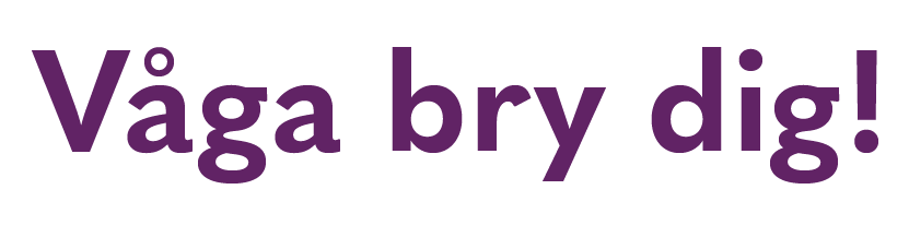 Lila text med orden: Våga bry dig!